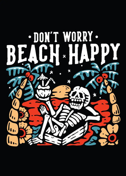 Skeletal design with 'Don't Worry Beach Happy' text on a black background