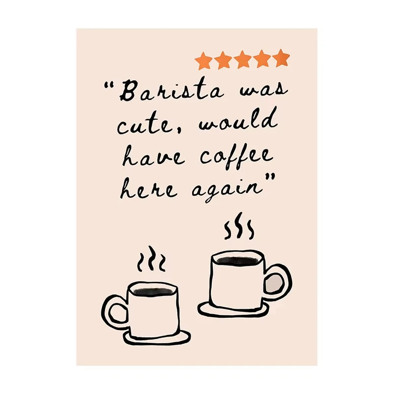 Poster with text 'Barista was cute, would have coffee here again' and two coffee cup illustrations on a beige background.