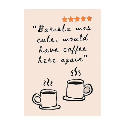 Poster with text 'Barista was cute, would have coffee here again' and two coffee cup illustrations on a beige background.