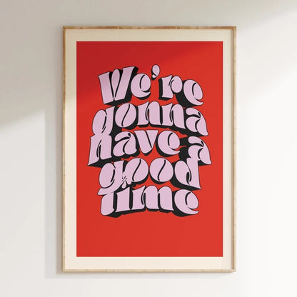 Framed poster with 'We're gonna have a good time' text on a red background