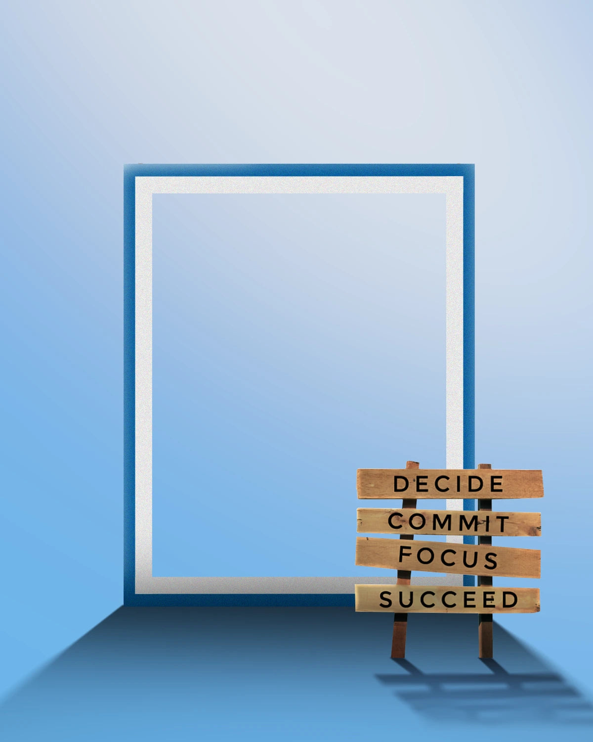 Wooden sign with motivational words in front of a white frame on a blue wall