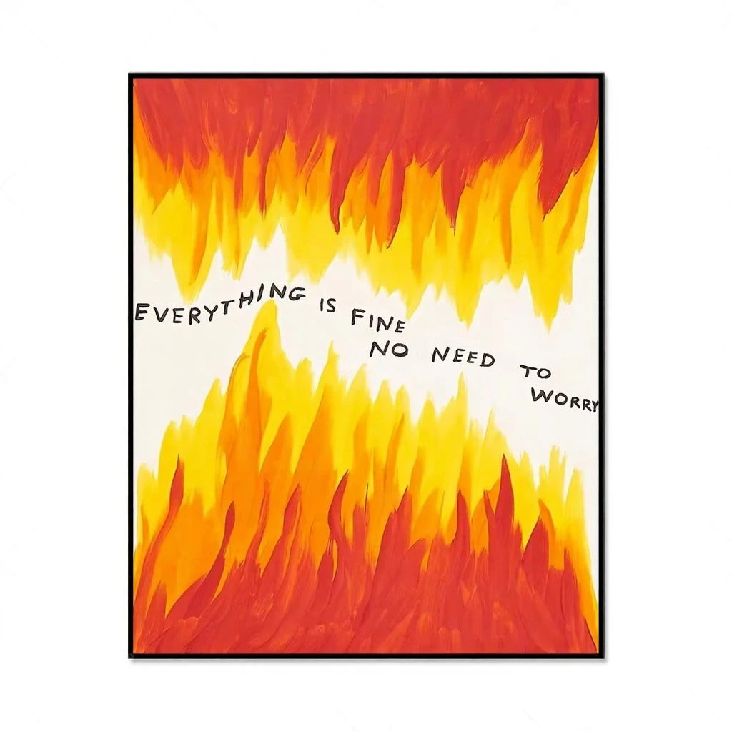 Artistic depiction of flames with text 'EVERYTHING IS FINE NO NEED TO WORRY' on a white background