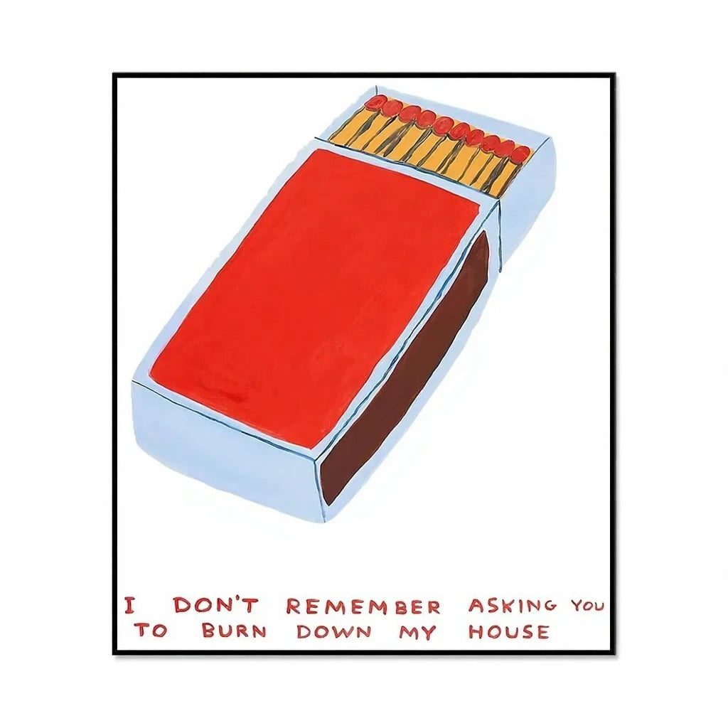 Matchbox with matches and text 'I don't remember asking you to burn down my house' on a white background